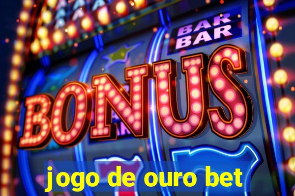 jogo de ouro bet